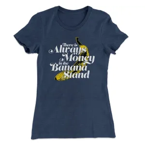 Always Money In The Banana Stand Women's T-Shirt