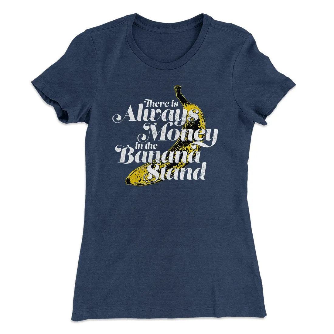 Always Money In The Banana Stand Women's T-Shirt