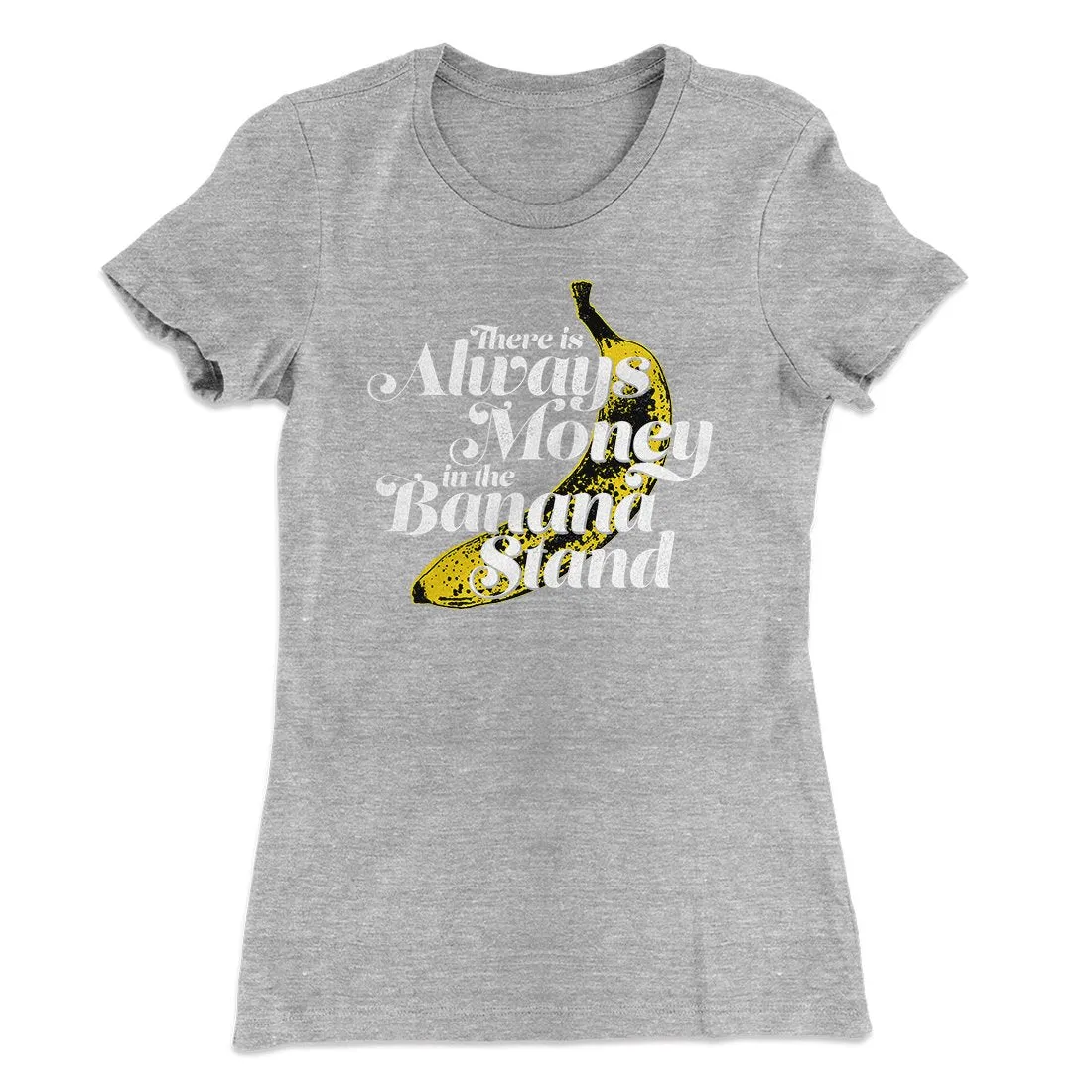Always Money In The Banana Stand Women's T-Shirt