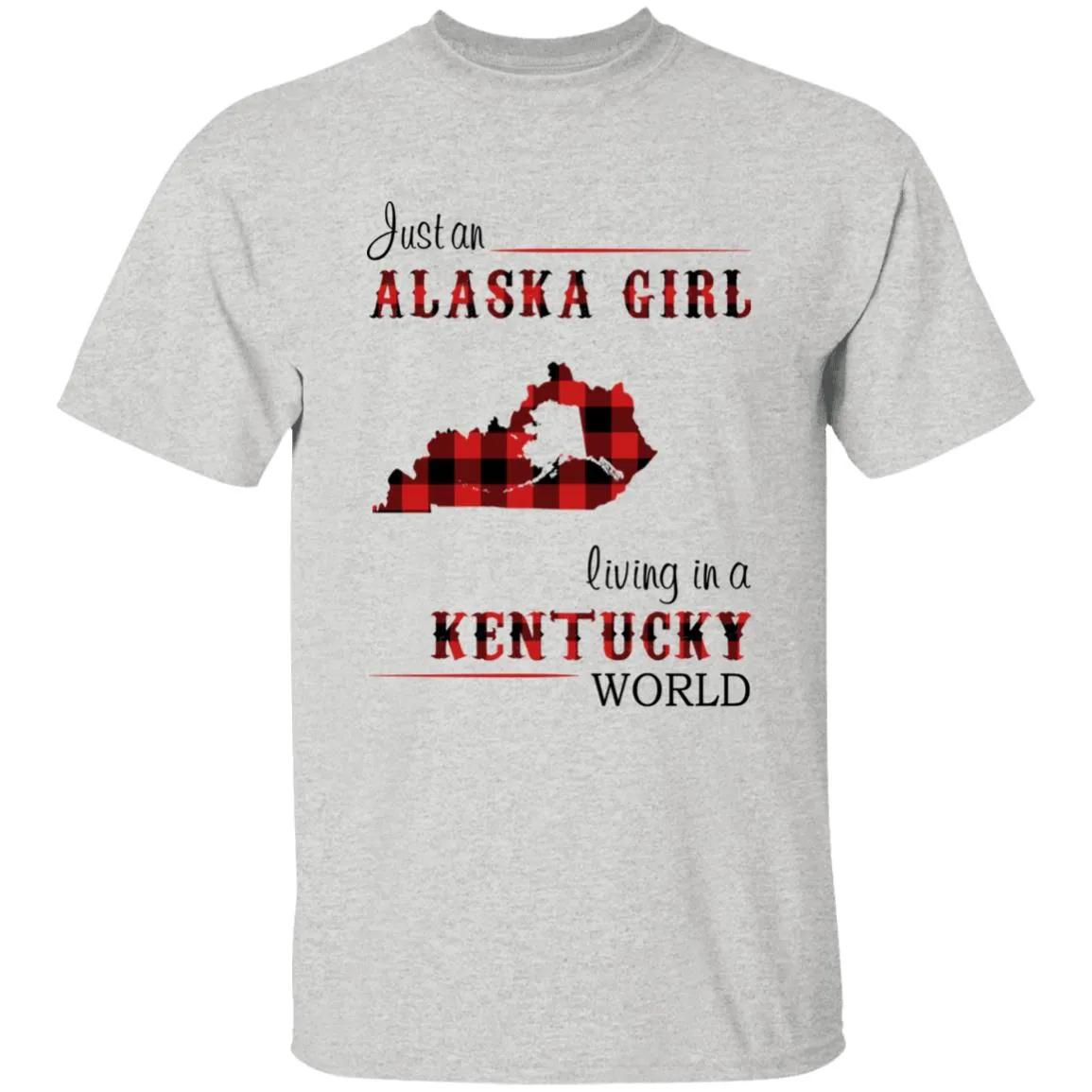 Just An Alaska Girl Living In A Kentucky World T-shirt