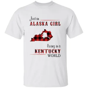 Just An Alaska Girl Living In A Kentucky World T-shirt