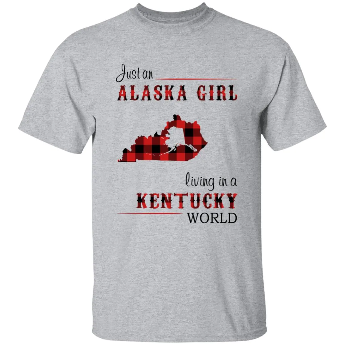 Just An Alaska Girl Living In A Kentucky World T-shirt