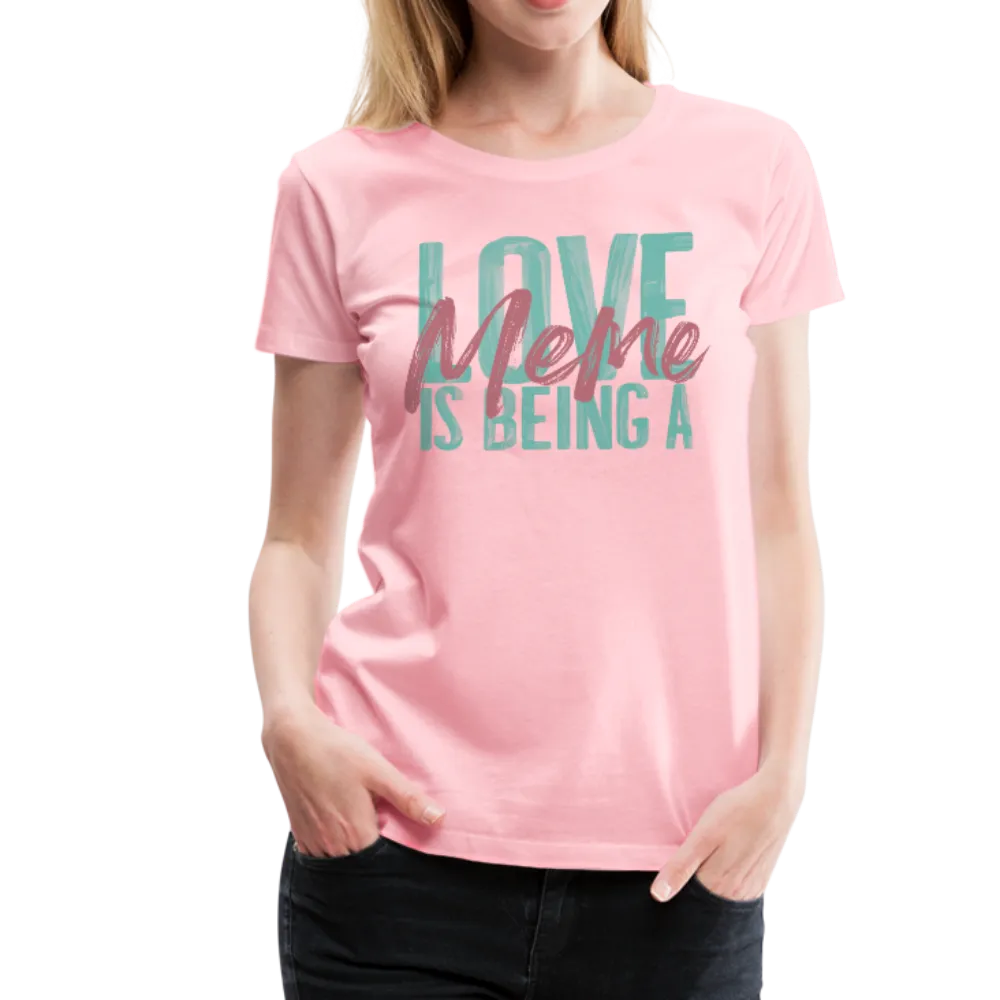 Love is being a Meme Women’s Premium T-Shirt (CK1679W)