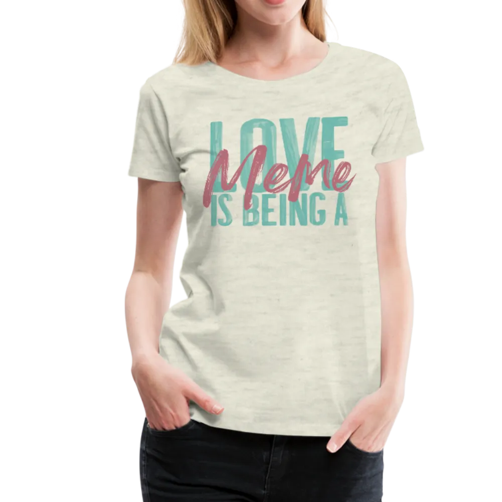 Love is being a Meme Women’s Premium T-Shirt (CK1679W)