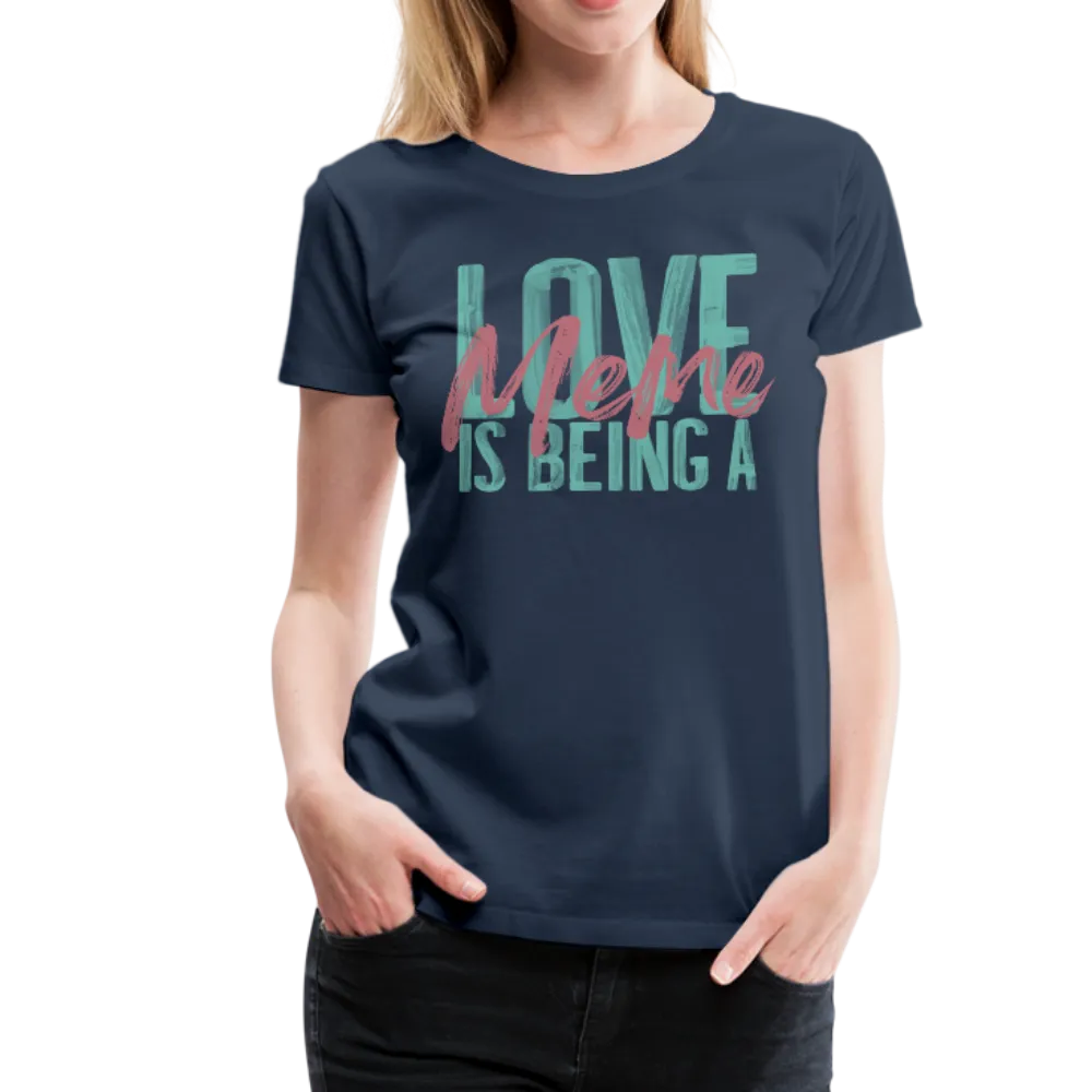 Love is being a Meme Women’s Premium T-Shirt (CK1679W)