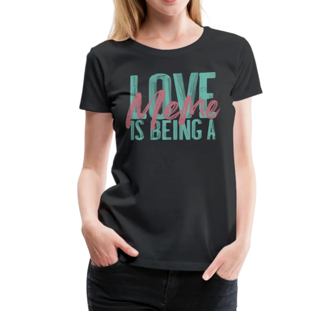 Love is being a Meme Women’s Premium T-Shirt (CK1679W)