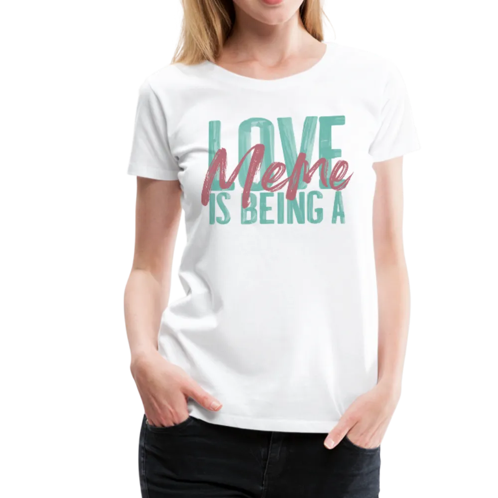Love is being a Meme Women’s Premium T-Shirt (CK1679W)