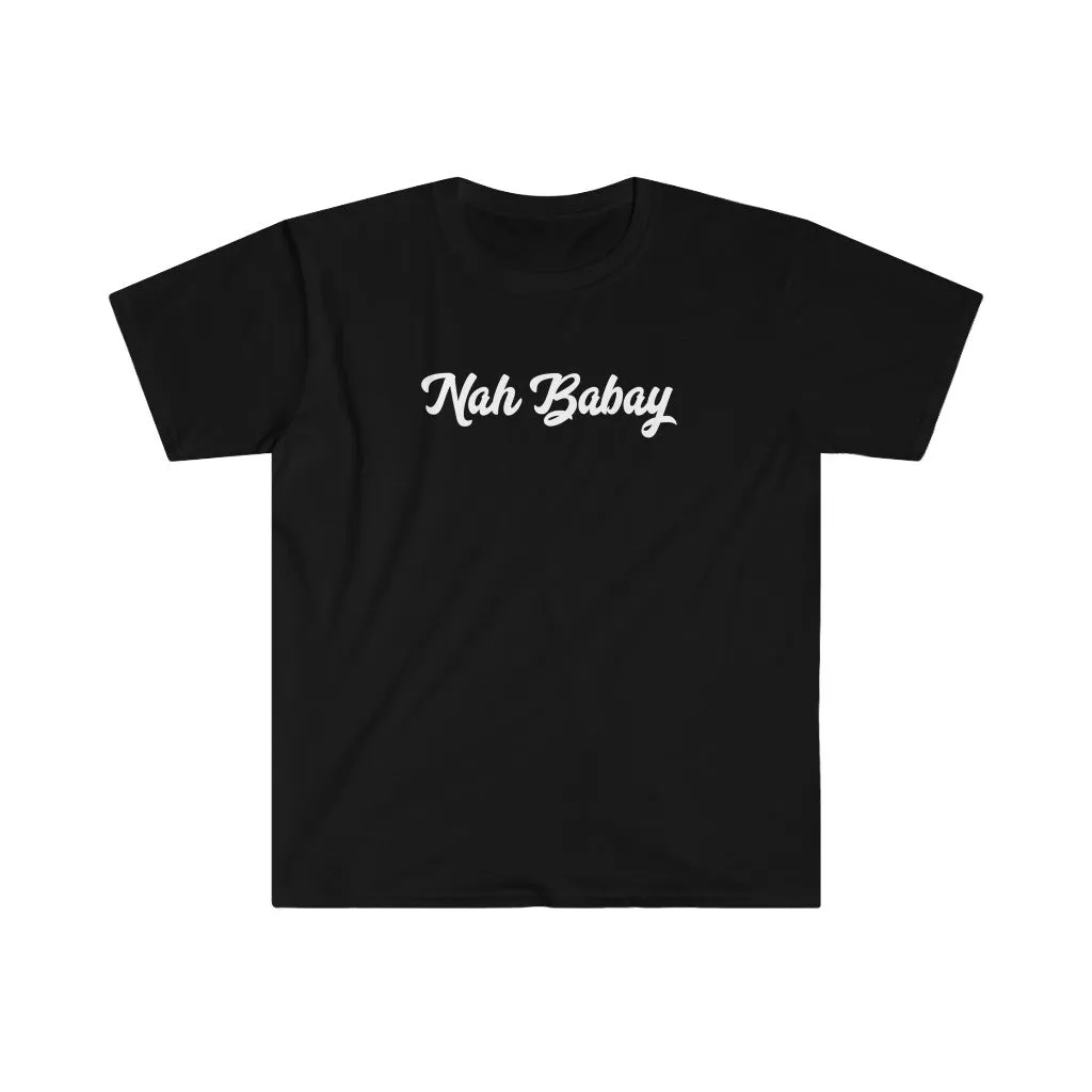 Nah Babay Shirt. Not Taday'. You Tried it!
