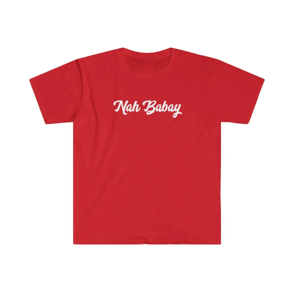 Nah Babay Shirt. Not Taday'. You Tried it!
