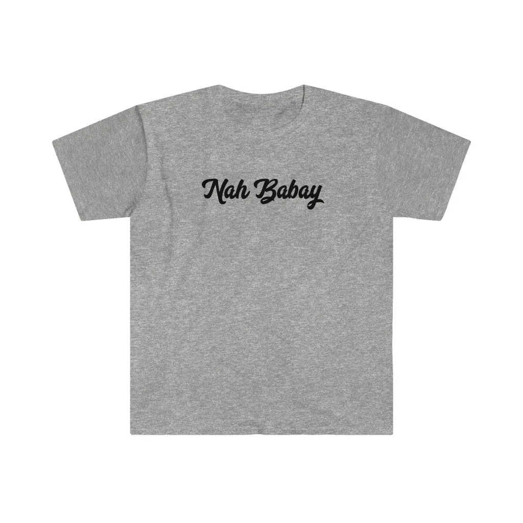 Nah Babay Shirt. Not Taday'. You Tried it!