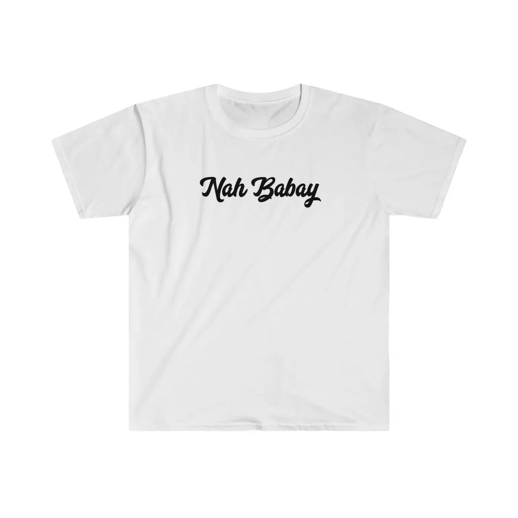Nah Babay Shirt. Not Taday'. You Tried it!