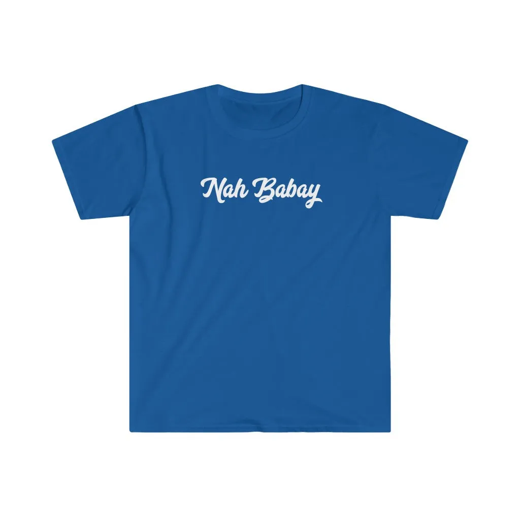 Nah Babay Shirt. Not Taday'. You Tried it!