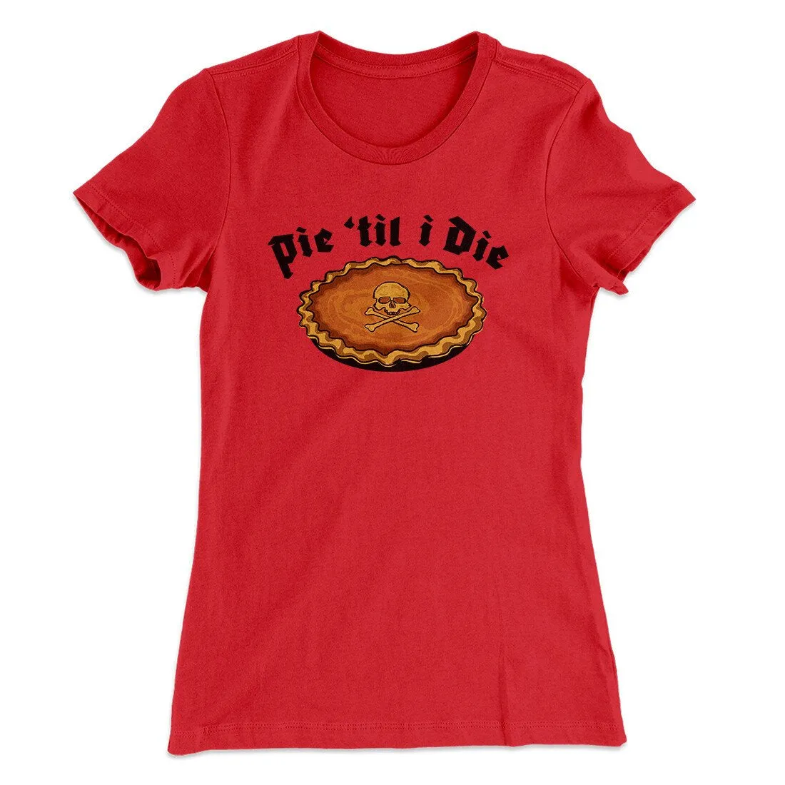 Pie Til I Die Funny Thanksgiving Women's T-Shirt