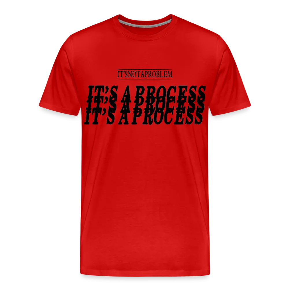 "It's Not A Problem, It's A Process" T-Shirt