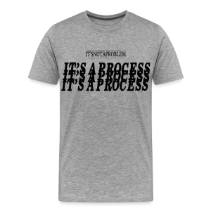 "It's Not A Problem, It's A Process" T-Shirt