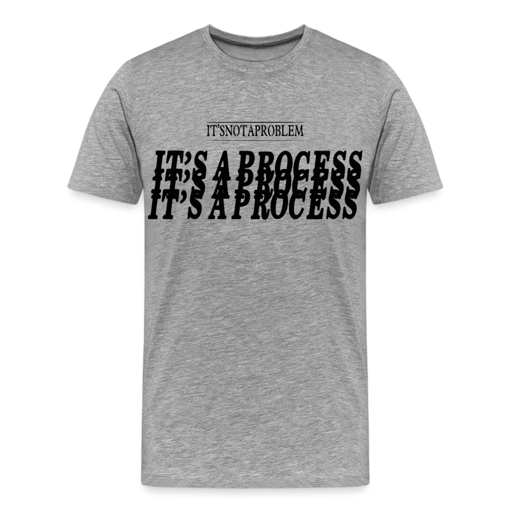 "It's Not A Problem, It's A Process" T-Shirt