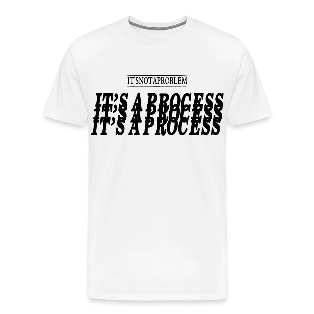 "It's Not A Problem, It's A Process" T-Shirt