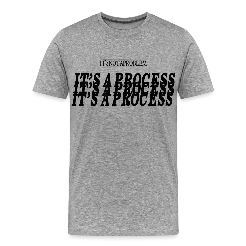 "It's Not A Problem, It's A Process" T-Shirt