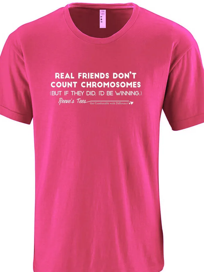 "Real Friends Don't Count Chromosomes - (But if they did, I'd be winning)" - Infant/Toddler/Youth - Short Sleeve Tee