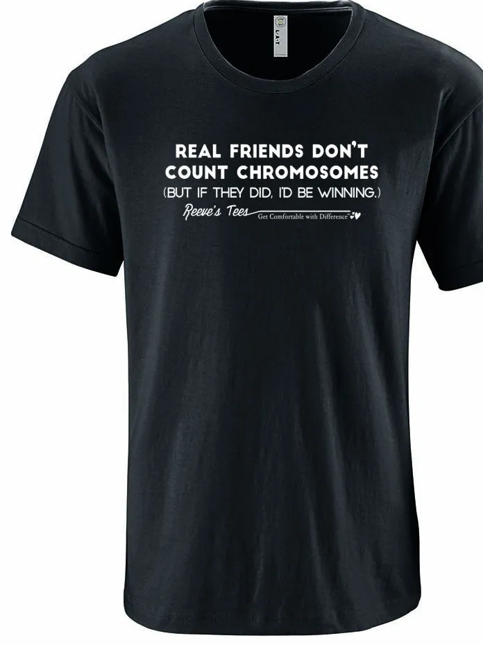 "Real Friends Don't Count Chromosomes - (But if they did, I'd be winning)" - Infant/Toddler/Youth - Short Sleeve Tee