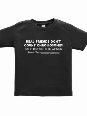"Real Friends Don't Count Chromosomes - (But if they did, I'd be winning)" - Infant/Toddler/Youth - Short Sleeve Tee