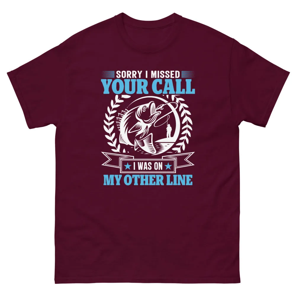 Sorry I Missed Your Call I was on my other Line T-shirt