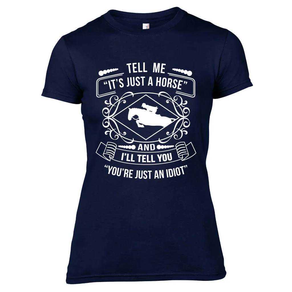 Tell Me it's Just a Horse Equestrian T-Shirt