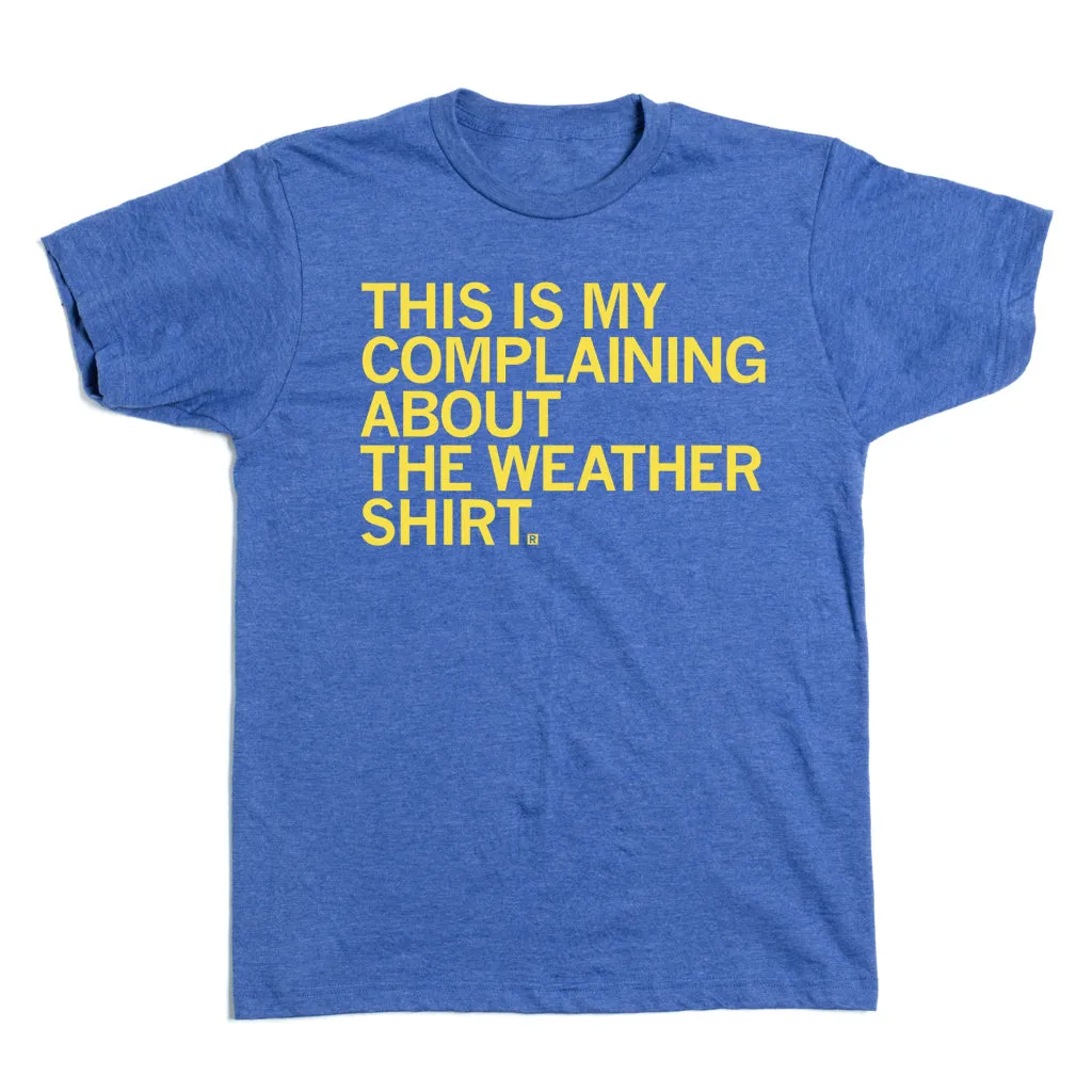 This Is My Complaining About The Weather Shirt
