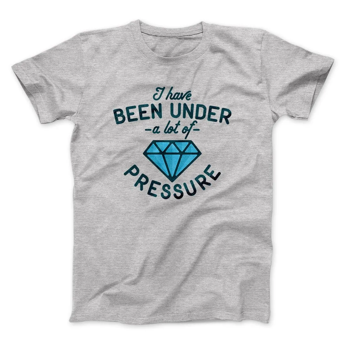 Under a Lot of Pressure Men/Unisex T-Shirt