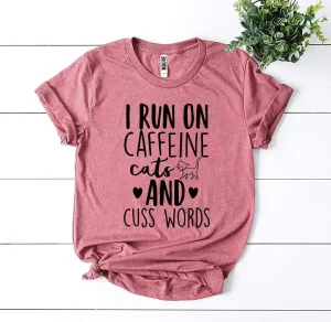 Women's I Run On Caffeine Cats And Cuss Words T-shirt