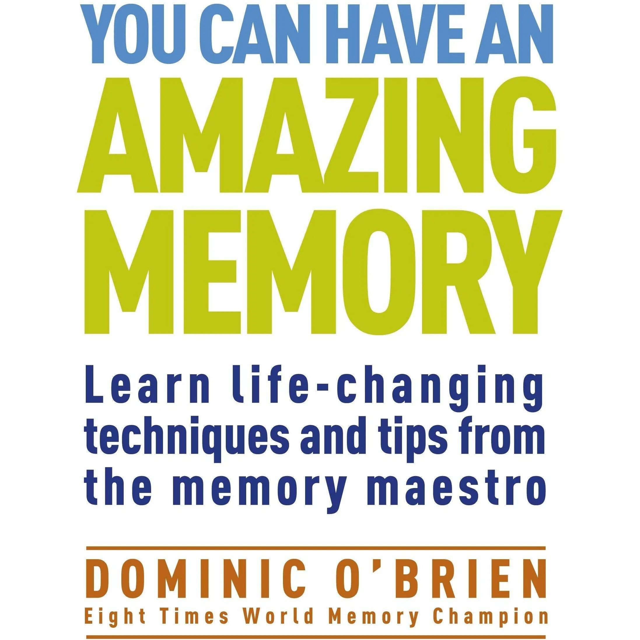 You Can Have an Amazing Memory By Dominic OBrien